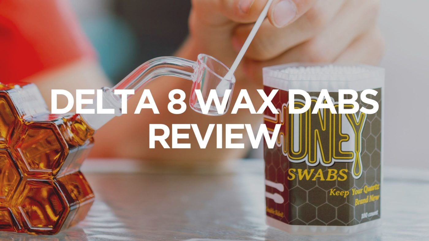 Delta 8 Wax Dabs Review
