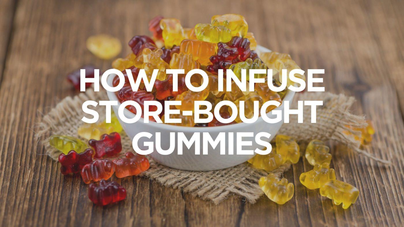 How To Infuse Store-bought Gummies