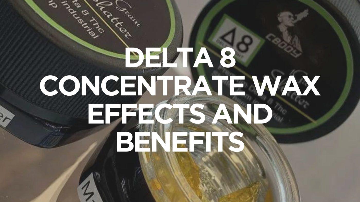 Delta 8 Concentrate Wax – Effects And Benefits