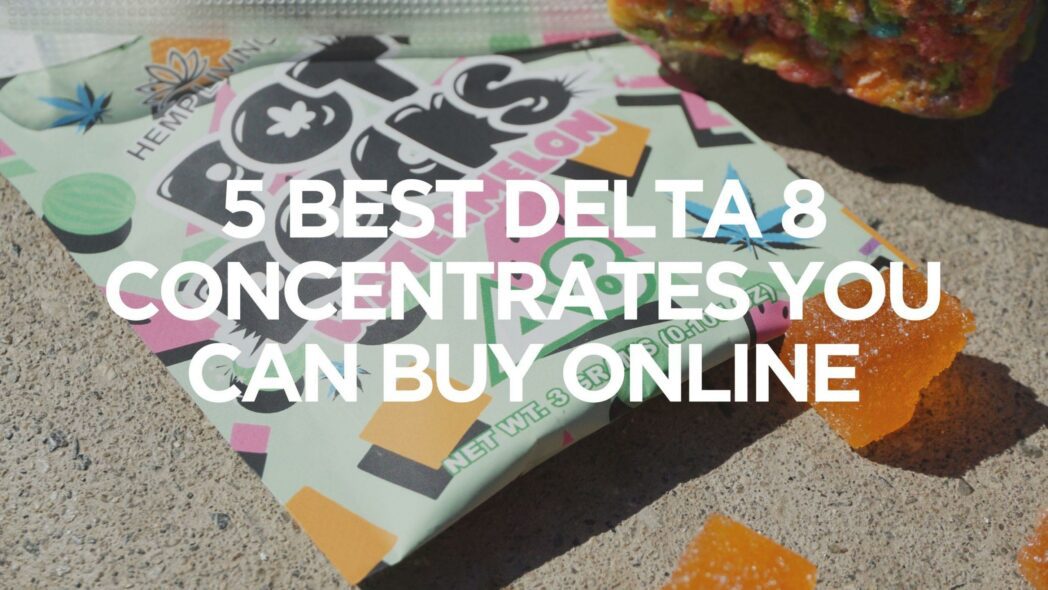5 Best Delta 8 Concentrates You Can Buy Online - Delta 8 Guides | CannaClear