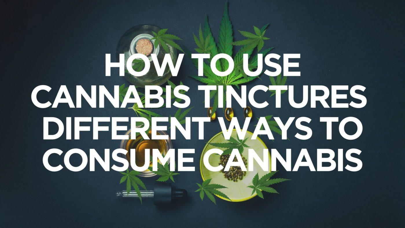 How to Use Cannabis Tinctures – Different Ways to Consume Cannabis - Tinctures | CannaClear