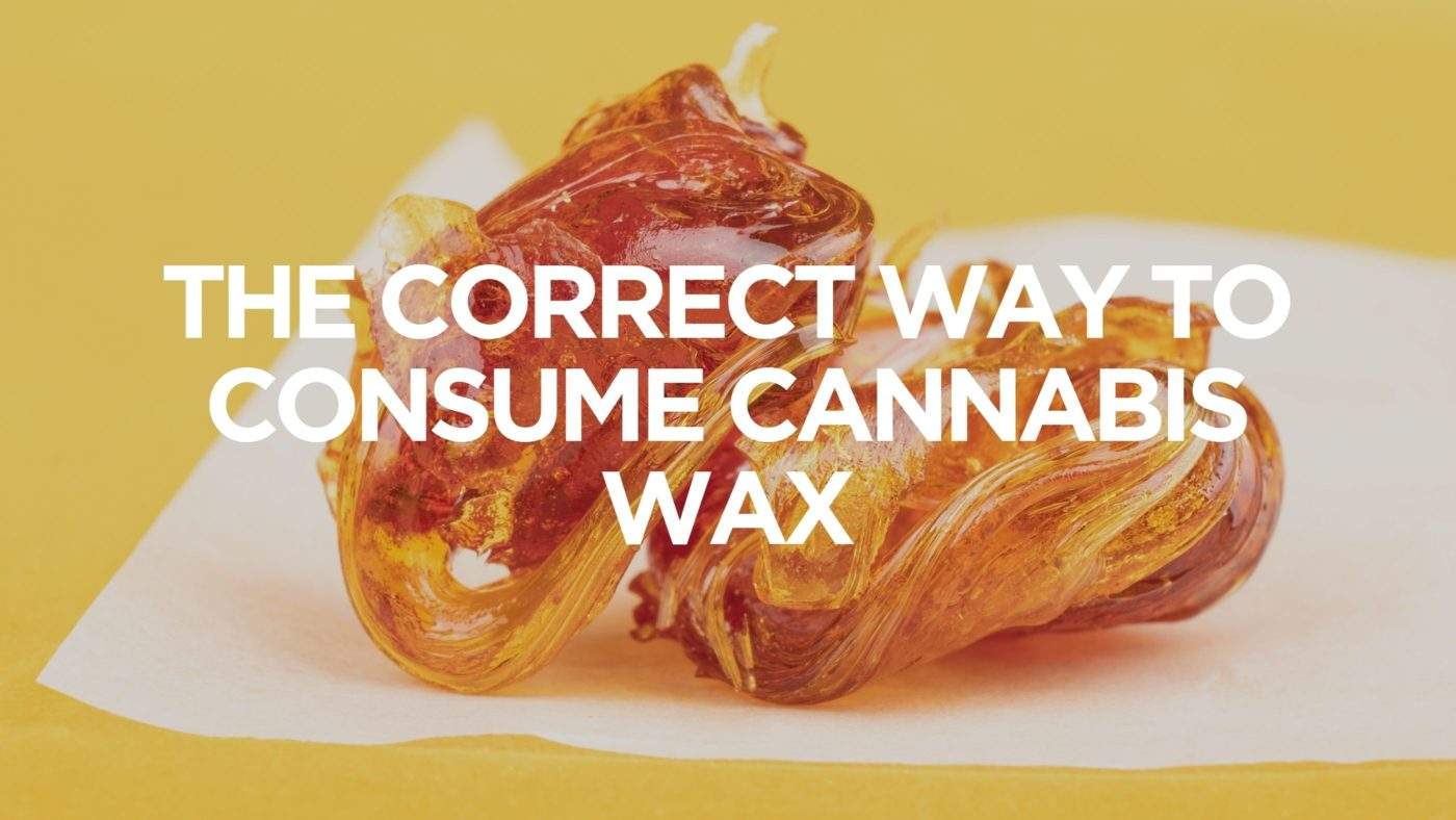 The Correct Way to Consume Cannabis Wax - Resin Guides | CannaClear